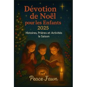 Fawn, Peace Dévotion de Noël pour les Enfants 2025: Histoires, Prières et Activités la Saison Fawn, Peace Dévotion de Noël pour les Enfants 2025: Histoires, Prières et Activités la Saison