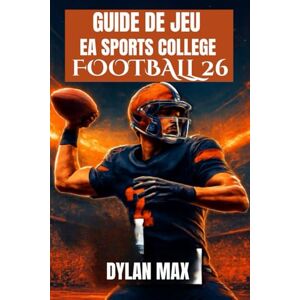 MAX, DYLAN GUIDE DU JEU EA SPORTS COLLEGE FOOTBALL 26: Maîtrisez Le Terrain, Débloquez Des Fonctionnalités Cachées, Construisez Une Dynastie Et Améliorez Votre Jeu Avec Des Conseils D'experts MAX, DYLAN GUIDE DU JEU EA SPORTS COLLEGE FOOTBALL 26: Maîtrisez Le Terrain, Débloquez Des Fonctionnalités Cachées, Construisez Une Dynastie Et Améliorez Votre Jeu Avec Des Conseils D'experts
