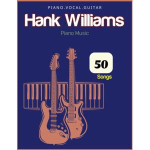 Williams, Jazzton D Hank Williams Piano Music: Piano, Vocal, Guitar Williams, Jazzton D Hank Williams Piano Music: Piano, Vocal, Guitar