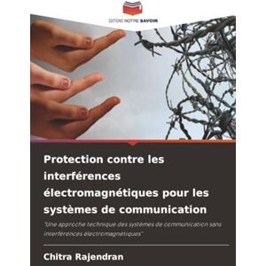 Rajendran, Chitra Protection contre les interférences électromagnétiques pour les systèmes de communication: "Une approche technique des systèmes de communication sans interférences électromagnétiques Rajendran, Chitra Protection contre les interférences électromagnétiques pour les systèmes de communication: "Une approche technique des systèmes de communication sans interférences électromagnétiques