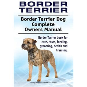 Hoppendale, George Border Terrier. Border Terrier Dog Complete Owners Manual. Border Terrier book for care, costs, feeding, grooming, health and training. Hoppendale, George Border Terrier. Border Terrier Dog Complete Owners Manual. Border Terrier book for care, costs, feeding, grooming, health and training.