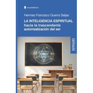 Guerra Seijas, Hermes Francisco LA INTELIGENCIA ESPIRITUAL: HACIA LA TRASCENDENTE AUTORREALIZACIÓN DEL SER Guerra Seijas, Hermes Francisco LA INTELIGENCIA ESPIRITUAL: HACIA LA TRASCENDENTE AUTORREALIZACIÓN DEL SER