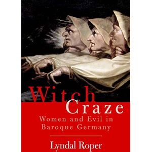 Roper, Lyndal Witch Craze: Terror and Fantasy in Baroque Germany Roper, Lyndal Witch Craze: Terror and Fantasy in Baroque Germany