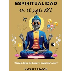 de Espíritu Lunático, Nazaret Aragón Espiritualidad en el siglo XXI: Cómo dejar de hacer y empezar a ser de Espíritu Lunático, Nazaret Aragón Espiritualidad en el siglo XXI: Cómo dejar de hacer y empezar a ser