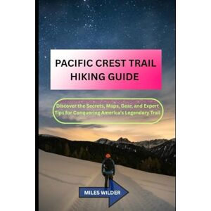 WILDER, MILES PACIFIC CREST TRAIL HIKING GUIDE: Discover the Secrets, Maps, Gear, and Expert Tips for Conquering America’s Legendary Trail: 21 (TRAILBLAZERS SERIES) WILDER, MILES PACIFIC CREST TRAIL HIKING GUIDE: Discover the Secrets, Maps, Gear, and Expert Tips for Conquering America’s Legendary Trail: 21 (TRAILBLAZERS SERIES)