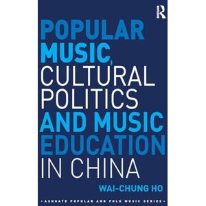 Ho, Wai-Chung Popular Music, Cultural Politics and Music Education in China (Ashgate Popular and Folk Music Series) Ho, Wai-Chung Popular Music, Cultural Politics and Music Education in China (Ashgate Popular and Folk Music Series)
