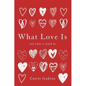 Jenkins, Carrie What Love Is: And What It Could Be Jenkins, Carrie What Love Is: And What It Could Be
