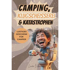 Volkmann, Laura Camping, Klugscheißerei & Katastrophen Das ultimative Geschenk für Camper: Unnützes Wissen fürs Campingklo – lustige Geschichten, skurrile Anekdoten Rätsel & Spiele Volkmann, Laura Camping, Klugscheißerei & Katastrophen Das ultimative Geschenk für Camper: Unnützes Wissen fürs Campingklo – lustige Geschichten, skurrile Anekdoten Rätsel & Spiele