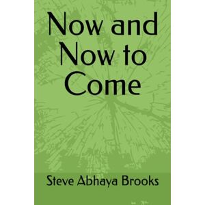 Brooks, Steve Abhaya Now and Now to Come Brooks, Steve Abhaya Now and Now to Come