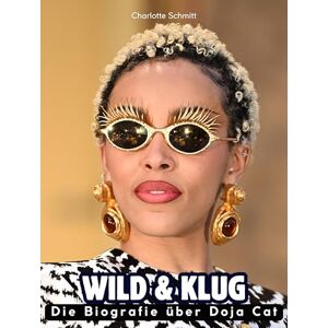Schmitt, Charlotte Wild & klug: Die Biografie über Doja Cat. Hochwertige Hardcoverausgabe Schmitt, Charlotte Wild & klug: Die Biografie über Doja Cat. Hochwertige Hardcoverausgabe