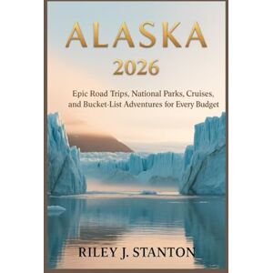 Stanton Alaska 2026: Epic Road Trips, National Parks, Cruises, and Bucket-List Adventures for Every Budget Stanton Alaska 2026: Epic Road Trips, National Parks, Cruises, and Bucket-List Adventures for Every Budget