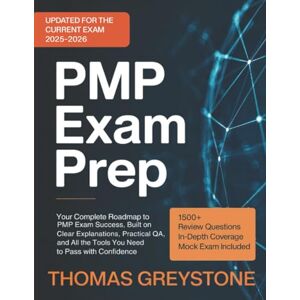 Thomas Greystone PMP Exam Prep: Your Complete Roadmap to PMP Exam Success, Built on Clear Explanations, Practical Q&A, and All the Tools You Need to Pass with Confidence Thomas Greystone PMP Exam Prep: Your Complete Roadmap to PMP Exam Success, Built on Clear Explanations, Practical Q&A, and All the Tools You Need to Pass with Confidence
