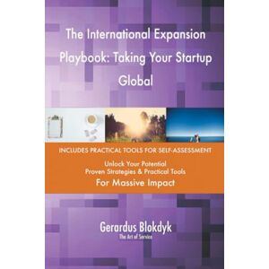 Gerardus Blokdyk - The Art of Service The International Expansion Playbook: Taking Your Startup Global Gerardus Blokdyk - The Art of Service The International Expansion Playbook: Taking Your Startup Global