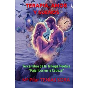 TENÍAS SORA, Mª Pilar TERAPIA, AMOR Y SUEÑOS: Tercer libro de la Trilogía Poética "Pajaricos en la Cabeza" (PAJARICOS EN LA CABEZA (Trilogía)) TENÍAS SORA, Mª Pilar TERAPIA, AMOR Y SUEÑOS: Tercer libro de la Trilogía Poética "Pajaricos en la Cabeza" (PAJARICOS EN LA CABEZA (Trilogía))
