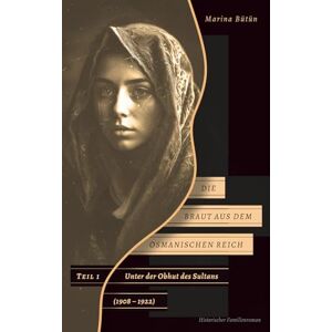 Marina Die Braut aus dem Osmanischen Reich: Unter der Obhut des Sultans (1908 -1922) , Teil 1 Marina Die Braut aus dem Osmanischen Reich: Unter der Obhut des Sultans (1908 -1922) , Teil 1