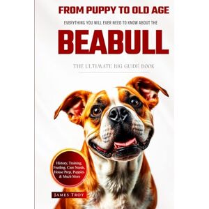 Troy, James The Ultimate Beabull Big Guide: Everything You Will Ever Need To Know About The Beabull Book Troy, James The Ultimate Beabull Big Guide: Everything You Will Ever Need To Know About The Beabull Book