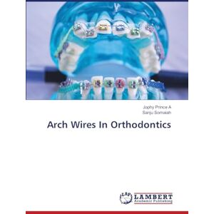 Prince A, Jophy Arch Wires In Orthodontics Prince A, Jophy Arch Wires In Orthodontics