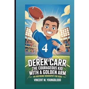 Vincent DEREK CARR: The Courageous Kid With A Golden Arm: An Inspiring Biography For Kids Vincent DEREK CARR: The Courageous Kid With A Golden Arm: An Inspiring Biography For Kids