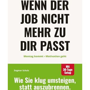 Schulz, Dagmar Wenn der Job nicht mehr zu dir passt: Montag kommt Motivation geht.: Wie du herausfindest, ob Selbstständigkeit eine echte Option für dich ist mit klarer Entscheidungsstruktur, Fördermittel-Wissen und einem 30 Tage-Plan für deinen beruflich Schulz, Dagmar Wenn der Job nicht mehr zu dir passt: Montag kommt Motivation geht.: Wie du herausfindest, ob Selbstständigkeit eine echte Option für dich ist mit klarer Entscheidungsstruktur, Fördermittel-Wissen und einem 30 Tage-Plan für deinen beruflich