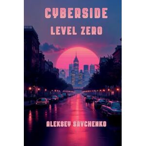 Savchenko, Aleksey Cyberside: Level Zero Savchenko, Aleksey Cyberside: Level Zero