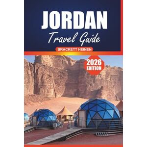 Heinen, Brackett Jordan Travel Guide 2026: Discover the history, culture, cuisine, itineraries, and top attractions of Amman, Petra, Wadi Rum, and the Dead Sea Heinen, Brackett Jordan Travel Guide 2026: Discover the history, culture, cuisine, itineraries, and top attractions of Amman, Petra, Wadi Rum, and the Dead Sea