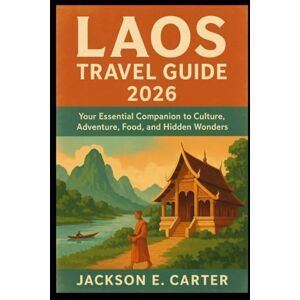 Jackson Laos Travel Guide 2026: Your Essential Companion to Culture, Adventure, Food, and Hidden Wonders Jackson Laos Travel Guide 2026: Your Essential Companion to Culture, Adventure, Food, and Hidden Wonders