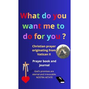 Cherbourg, Editions Jean Prayer book and prayer journal, with the 150 psalms: God's promises are eternal and irrevocable (Nostra Aetate, Vatican II), what do you want me to do for you? (Mark 10:51, Luke 18:41) Cherbourg, Editions Jean Prayer book and prayer journal, with the 150 psalms: God's promises are eternal and irrevocable (Nostra Aetate, Vatican II), what do you want me to do for you? (Mark 10:51, Luke 18:41)
