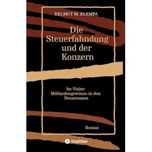 Klempa, Helmut M Die Steuerfahndung und der Konzern: Im Visier: Milliardengewinne in den Steueroasen Klempa, Helmut M Die Steuerfahndung und der Konzern: Im Visier: Milliardengewinne in den Steueroasen