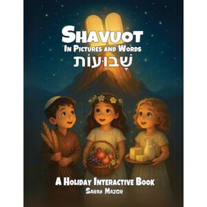 Mazor, Sarah Shavuot in Pictures and Words: A Holiday Interactive Book Mazor, Sarah Shavuot in Pictures and Words: A Holiday Interactive Book