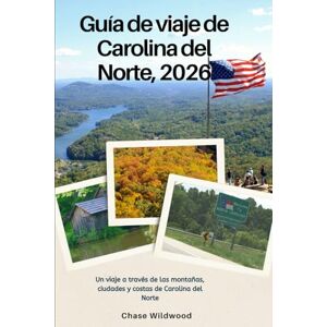 Wildwood, Chase Guía de viaje de Carolina del Norte, 2026: Un viaje a través de las montañas, ciudades y costas de Carolina del Norte Wildwood, Chase Guía de viaje de Carolina del Norte, 2026: Un viaje a través de las montañas, ciudades y costas de Carolina del Norte
