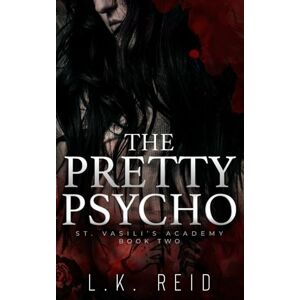Reid, L.K. The Pretty Psycho: A Dark Enemies-to-Lovers Romance: 2 (St. Vasili's Academy) Reid, L.K. The Pretty Psycho: A Dark Enemies-to-Lovers Romance: 2 (St. Vasili's Academy)