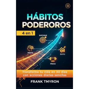Myron, Sr Frank T Hábitos Poderosos 4 en 1: Transforma tu vida en 30 días con acciones diarias sencillas Myron, Sr Frank T Hábitos Poderosos 4 en 1: Transforma tu vida en 30 días con acciones diarias sencillas