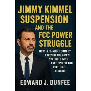 DUNFEE, EDWARD J. JIMMY KIMMEL SUSPENSION AND THE FCC POWER STRUGGLE: HOW LATE-NIGHT COMEDY EXPOSED AMERICA’S STRUGGLE WITH FREE SPEECH AND POLITICAL CONTROL DUNFEE, EDWARD J. JIMMY KIMMEL SUSPENSION AND THE FCC POWER STRUGGLE: HOW LATE-NIGHT COMEDY EXPOSED AMERICA’S STRUGGLE WITH FREE SPEECH AND POLITICAL CONTROL