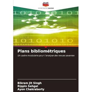 Singh, Bikram Jit Plans bibliométriques: Un cadre modulaire pour l'analyse des revues savantes Singh, Bikram Jit Plans bibliométriques: Un cadre modulaire pour l'analyse des revues savantes
