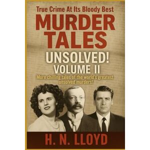 Lloyd, H. N. Murder Tales: Unsolved, Volume II Lloyd, H. N. Murder Tales: Unsolved, Volume II