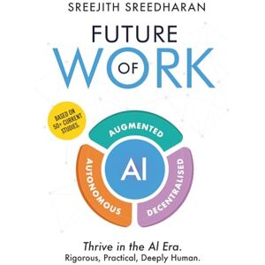 Sreedharan, Sreejith Future of Work AI Augmented Autonomous Decentralised Sreedharan, Sreejith Future of Work AI Augmented Autonomous Decentralised