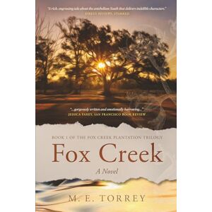 Torrey, M. E. Fox Creek: A Novel (The Fox Creek Plantation Trilogy) Torrey, M. E. Fox Creek: A Novel (The Fox Creek Plantation Trilogy)
