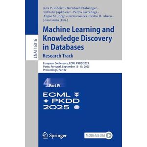 Machine Learning and Knowledge Discovery in Databases. Research Track: European Conference, ECML PKDD 2025, Porto, Portugal, September 15–19, 2025, ... IV (Lecture Notes in Computer Science, 16016) Machine Learning and Knowledge Discovery in Databases. Research Track: European Conference, ECML PKDD 2025, Porto, Portugal, September 15–19, 2025, ... IV (Lecture Notes in Computer Science, 16016)