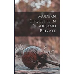 Anonymous Modern Etiquette in Public and Private Anonymous Modern Etiquette in Public and Private