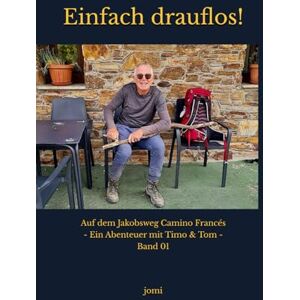 jomi Einfach drauflos!: Auf dem Jakobsweg Camino Francés Ein Abenteuer mit Timo & Tom Band 01 (Unterwegs auf Jakobswegen Abenteuer mit Timo & Tom) jomi Einfach drauflos!: Auf dem Jakobsweg Camino Francés Ein Abenteuer mit Timo & Tom Band 01 (Unterwegs auf Jakobswegen Abenteuer mit Timo & Tom)