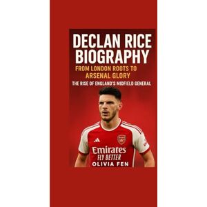 FEN, OLIVIA Declan Rice Biography: From London Roots to Arsenal Glory — The Rise of England’s Midfield General FEN, OLIVIA Declan Rice Biography: From London Roots to Arsenal Glory — The Rise of England’s Midfield General