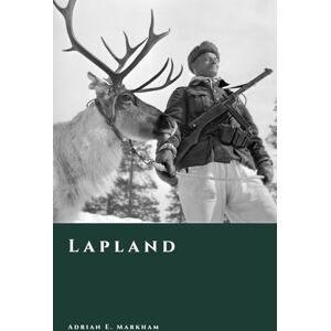 Markham, Adrian E. Lapland: History of the Far North from Prehistory to the Present (The Story of Finland) Markham, Adrian E. Lapland: History of the Far North from Prehistory to the Present (The Story of Finland)