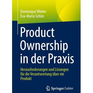 Winter, Dominique Product Ownership in der Praxis: Herausforderungen und Lösungen für die Verantwortung über ein Produkt Winter, Dominique Product Ownership in der Praxis: Herausforderungen und Lösungen für die Verantwortung über ein Produkt