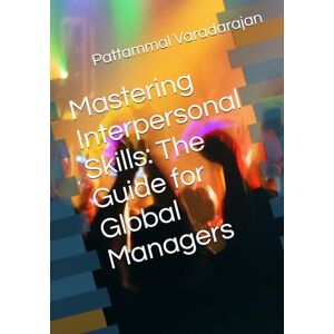Varadarajan, Pattammal Mastering Interpersonal Skills: The Guide for Global Managers: 11 (Essentials of Entrepreneurial Skills) Varadarajan, Pattammal Mastering Interpersonal Skills: The Guide for Global Managers: 11 (Essentials of Entrepreneurial Skills)