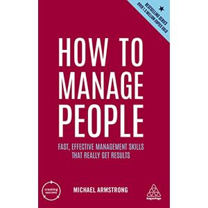 Armstrong, Michael How to Manage People: Fast, Effective Management Skills that Really Get Results: 7 (Creating Success series) Armstrong, Michael How to Manage People: Fast, Effective Management Skills that Really Get Results: 7 (Creating Success series)