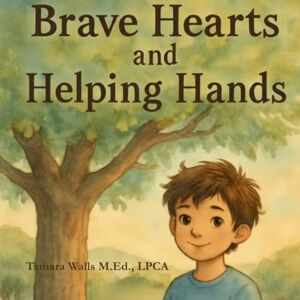 Walls M. Ed., Tamara L Brave Hearts & Helping Hands (Tough Topics for Kids) Walls M. Ed., Tamara L Brave Hearts & Helping Hands (Tough Topics for Kids)