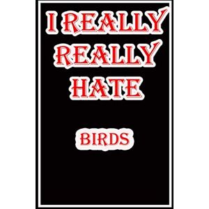 Griffie, Raymond i hate birds: Blank Lined Journal Notebook, Funny birds Notebook,I hate birds, birds Journal, Ruled, Writing Book, Notebook for fear of birds,dislike of birds Griffie, Raymond i hate birds: Blank Lined Journal Notebook, Funny birds Notebook,I hate birds, birds Journal, Ruled, Writing Book, Notebook for fear of birds,dislike of birds