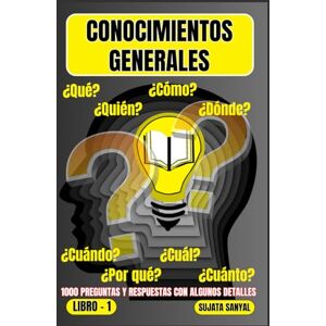 Sanyal, Sujata CONOCIMIENTOS GENERALES: El LIBRO 1, una extensa colección de 1000 preguntas y respuestas con explicaciones detalladas, ofrece a los lectores una forma sistemática de aprendizaje Sanyal, Sujata CONOCIMIENTOS GENERALES: El LIBRO 1, una extensa colección de 1000 preguntas y respuestas con explicaciones detalladas, ofrece a los lectores una forma sistemática de aprendizaje