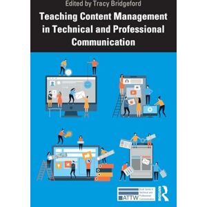 Teaching Content Management in Technical and Professional Communication (ATTW Series in Technical and Professional Communication) Teaching Content Management in Technical and Professional Communication (ATTW Series in Technical and Professional Communication)