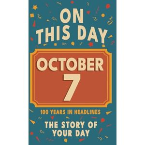 Bennett, Olivia Happy Birthday! October 7: On This Day in Headlines – Nostalgic October 7 History Book with Authentic News and Memories – Perfect Birthday or ... ... (Daily Birthday History Book Series)) Bennett, Olivia Happy Birthday! October 7: On This Day in Headlines – Nostalgic October 7 History Book with Authentic News and Memories – Perfect Birthday or ... ... (Daily Birthday History Book Series))